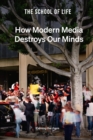 How Modern Media Destroys Our Minds : calming the chaos - Book