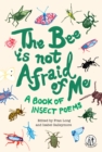 The Bee Is Not Afraid Of Me : A Book of Insect Poems - Book