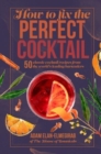 How to Fix the Perfect Cocktail : 50 Classic Cocktail Recipes from the World's Leading Bartenders - Book