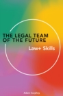 The Legal Team of the Future : Law+ Skills - Book