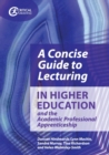 A Concise Guide to Lecturing in Higher Education and the Academic Professional Apprenticeship - Book