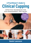 A Practitioner's Guide to Clinical Cupping : Effective Techniques for Pain Management and Injury - Book