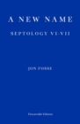 A New Name — WINNER OF THE 2023 NOBEL PRIZE IN LITERATURE : Septology VI-VII - Book