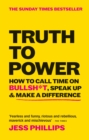 Truth to Power : How to Call Time on Bullsh*t, Speak Up & Make A Difference (The Sunday Times Bestseller) - eBook