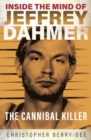Inside the Mind of Jeffrey Dahmer : The Cannibal Killer - Book