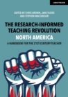 The Research-Informed Teaching Revolution - North America: A Handbook for the 21st Century Teacher - Book