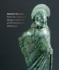 Figures from the Fire: J. Pierpont Morgan's Ancient Bronzes at the Wadsworth Atheneum Museum of Art - Book