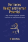 Hormones, Health and Human Potential : A Guide to Understanding Your Hormones to Optimise Your Health & Performance - Book
