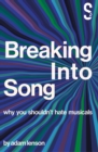 Breaking into Song: Why You Shouldn't Hate Musicals - eBook