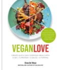 Vegan Love : Create quick, easy, everyday meals with a veg + a protein + a sauce + a topping – MORE THAN 100 VEGGIE FOCUSED RECIPES - Book