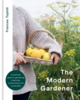 The Modern Gardener : A practical guide to gardening creatively, productively and sustainably - eBook