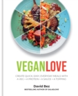 Vegan Love : Create quick, easy, everyday meals with a veg + a protein + a sauce + a topping   MORE THAN 100 VEGGIE FOCUSED RECIPES - eBook