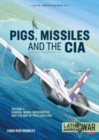 Pig, Missiles and the CIA : Volume 1: from Havana to Miami and Washington, 1961 - Book