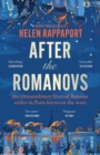 After the Romanovs : the extraordinary lives of Russian exiles in Paris between the wars - Book