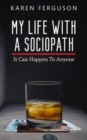 My Life With A Sociopath : It Can Happen To Anyone - Book