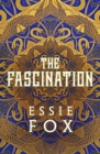 The Fascination : The INSTANT SUNDAY TIMES BESTSELLER ... This year's most bewitching, beguiling Victorian gothic novel - Book