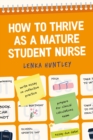 How to Thrive as a Mature Student Nurse - Book