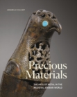 Precious Materials : The Art of Metalwork in the Medieval Iranian World - Book