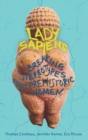 Lady Sapiens : Breaking Stereotypes About Prehistoric Women - eBook