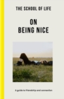 The School of Life: On Being Nice : a guide to friendship and connection - Book