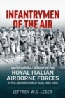 Infantrymen of the Air : An Operational History of the Royal Italian Airborne Forces in the Second World War, 1936-1943 - Book