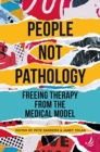 People Not Pathology : Freeing therapy from the medical model - Book