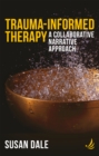 Trauma-Informed Therapy : A collaborative narrative approach - Book