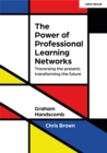 The Power of Professional Learning Networks: Traversing the present; transforming the future - Book