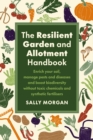 The Resilient Garden and Allotment Handbook : Enrich your soil, manage pests and diseases and boost biodiversity without toxic chemicals and synthetic fertilisers - Book