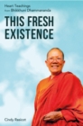 This Fresh Existence : Heart Teachings from Bhikkhuni Dhammananda - Book