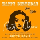 Happy Birthday-Love, Bette : On Your Special Day, Enjoy the Wit and Wisdom of Bette Davis, First Lady of the American Screen - eBook
