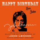 Happy Birthday-Love, John : On Your Special Day, Enjoy the Wit and Wisdom of John Lennon, Rock's Greatest Dreamer - eBook