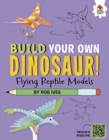 Flying Reptile Models : Build Your Own Dinosaurs - Interactive Model Making STEAM - Book