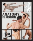 Anatomy in Motion : An artist’s guide to capturing dynamic movement - Book