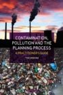 Contamination, Pollution & the Planning Process : A Practitioner's Guide - Book