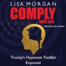 Comply with Me : Trump's Hypnosis Toolkit Exposed - eAudiobook