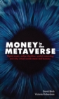 Money in the Metaverse : Digital assets, online identities, spatial computing and why virtual worlds mean real business - eBook