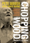 Chopping Wood : Thoughts & Stories Of A Legendary American Folksinger - eBook