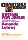 Quarterly Essay 22 Voting for Jesus : Christianity and Politics in Australia - eBook