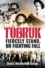 Tobruk : Firecely Stand or Fighting Fall - eBook