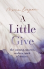 A Little Give : the unsung, unseen, undone work of women - eBook
