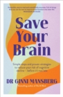 Save Your Brain : Simple steps and proven strategies to reduce your risk of cognitive decline - before it's too late - Book