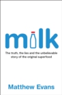 Milk : The truth, the lies and the unbelievable story of the original superfood - Book