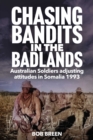 Chasing Bandits in the Badlands : Australian Soldiers adjusting attitudes in Somalia 1993 - eBook