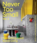 Never Too Small: Vol. 2 : Reinventing Small Space Living - Book