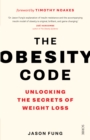 The Obesity Code : the bestselling guide to unlocking the secrets of weight loss - Book