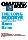 Quarterly Essay 66 The Long Goodbye : Coal, Coral and Australia's Climate Deadlock - eBook