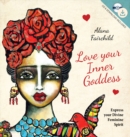 Love Your Inner Goddess : Express Your Divine Feminine Spirit - Book