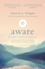 Aware : the science and practice of presence - a complete guide to the groundbreaking Wheel of Awareness meditation practice - eBook