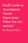 Flash Cards to Accompany 'Facial Expressions When You Are Autistic' - eBook